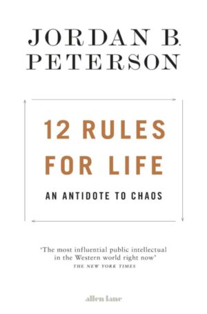 12 Rules for Life: An Antidote to Chaos
